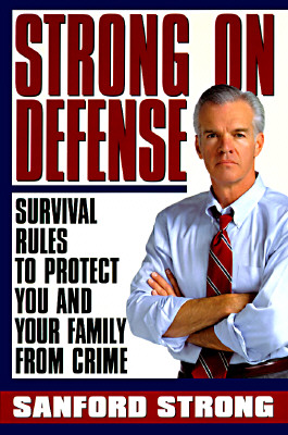 Strong on Defense: Survival Rules to Protect you and your Family from Crime