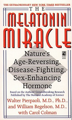 The Melatonin Miracle: Nature's Age-Reversing, Disease-Fighting, Sex-Enhancing Hormone