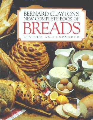 Bernard Clayton's New Complete Book of Breads