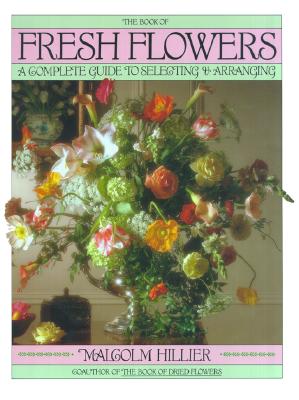 Image for Book of Fresh Flowers: A Complete Guide to Selecting and Arranging