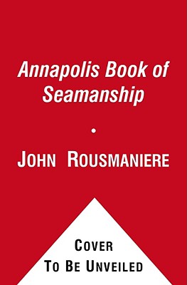 The Annapolis Book of Seamanship: 2nd Edition, Revised