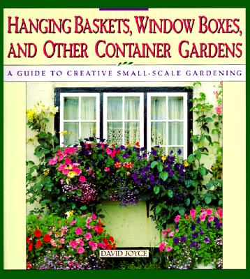 Image for Hanging Baskets, Window Boxes, And Other Container Gardens: A Guide To Creative Small-Scale Gardening