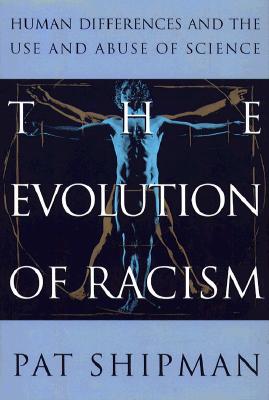 Evolution of Racism: The Human Differences and the Use and Abuse of Science