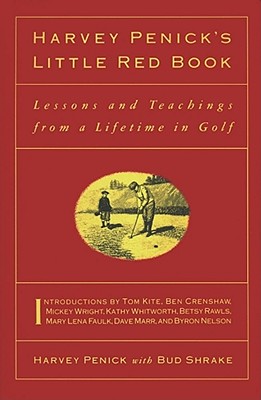 Harvey Penick's Little Red Book Lessons And Teachings From A Lifetime In Golf