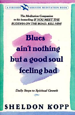 Blues Ain't Nothing But a Good Soul Feeling Bad: Daily Steps to Spiritual Growth (Fireside / Parkside Recovery Book)