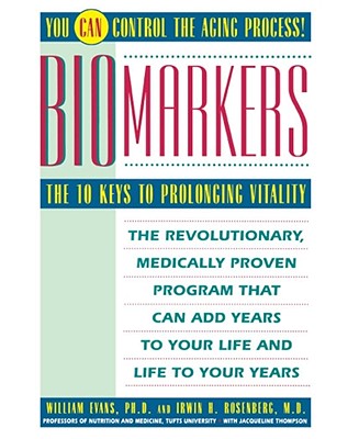 Biomarkers: The 10 Keys to Prolonging Vitality [Paperback] Evans, William