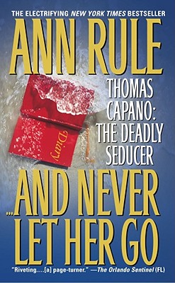 Image for And Never Let Her Go: Thomas Capano: The Deadly Seducer