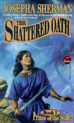 The SHATTERED OATH: PRINCE OF THE SIDHE I (Prince of the Sidhe, No 1)