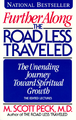 Further Along the Road Less Traveled: The Unending Journey Toward Spiritual Growth