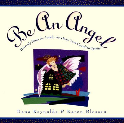 Image for Be an Angel!: Heavenly Hints for Angelic Acts from Your Guardian Spirits