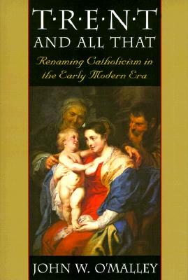 Trent and All That: Renaming Catholicism in the Early Modern Era