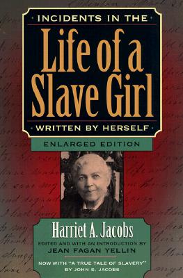 Incidents in the Life of a Slave Girl, Written by Herself, Enlarged Edition, Now with A True Tale of Slavery