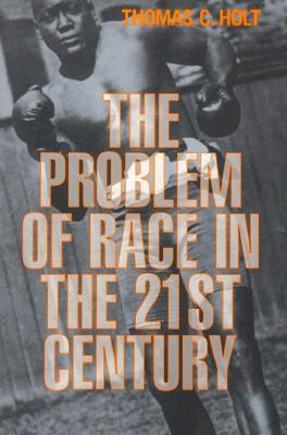 The Problem of Race in the Twenty-first Century (The Nathan I. Huggins Lectures)