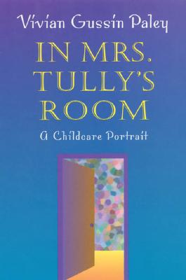 Image for In Mrs. Tully's Room: A Childcare Portrait