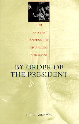 By Order of the President: FDR and the Internment of Japanese Americans