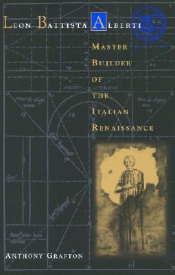 Leon Battista Alberti: Master Builder of the Italian Renaissance