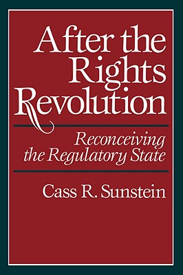 After the Rights Revolution: Reconceiving the Regulatory State