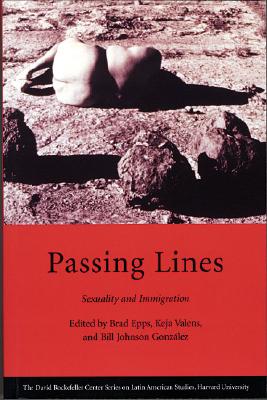 Passing Lines: Sexuality and Immigration (Series on Latin American Studies)