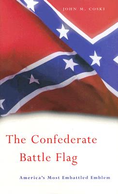 The Confederate Battle Flag: America's Most Embattled Emblem