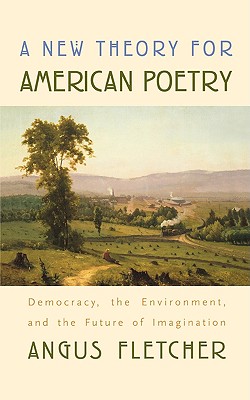 New Theory for American Poetry: Democracy, the Environment, and the Future of Imagination