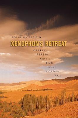 Xenophon's Retreat: Greece, Persia, and the End of the Golden Age