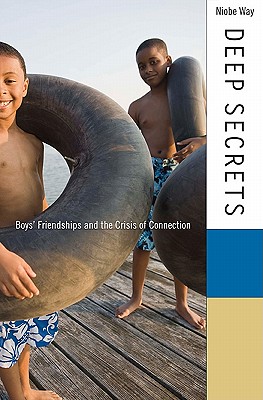 Deep Secrets: Boys Friendships and the Crisis of Connection