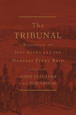 The Tribunal. Responses To John Brown And The Harpers Ferry Raid