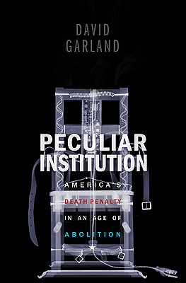 Peculiar Institution: America's Death Penalty in an Age of Abolition