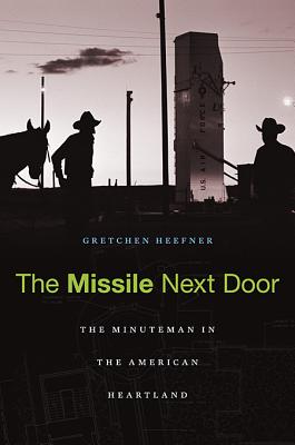 The Missile Next Door: The Minuteman in the American Heartland