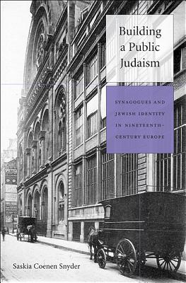 Building a Public Judaism; Synagogues and Jewish Identity in Nineteenth-Century Europe