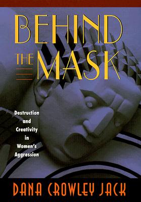 Behind the Mask: Destruction and Creativity in Womens Aggression