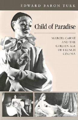 Child of Paradise: Marcel Carn and the Golden Age of French Cinema (Harvard Film Studies)