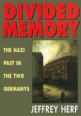 Divided Memory: The Nazi Past in the Two Germanys