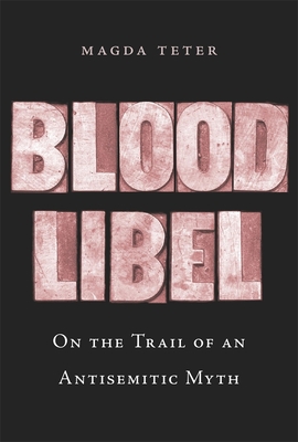 Image for Blood Libel: On the Trail of an Antisemitic Myth Blood Libel: On the Trail of an Antisemitic Myth
