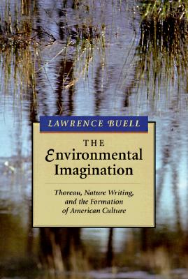 The Environmental Imagination: Thoreau, Nature Writing, and the Formation of American Culture