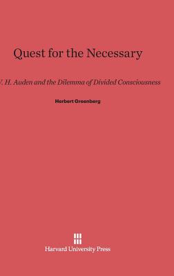 Quest for the Necessary: W. H. Auden and the Dilemma of Divided Consciousness