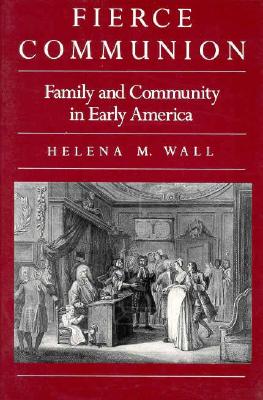 Fierce Communion Family and Community in Early America