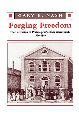 Forging Freedom: The Formation of Philadelphias Black Community, 17201840