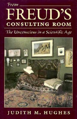From Freud's Consulting Room : The Unconscious in a Scientific Age