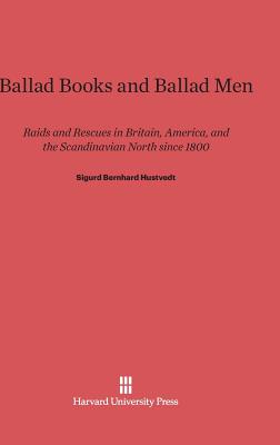 Ballad Books and Ballad Men: Raids and Rescues in Britain, America, and the Scandinavian North since 1800