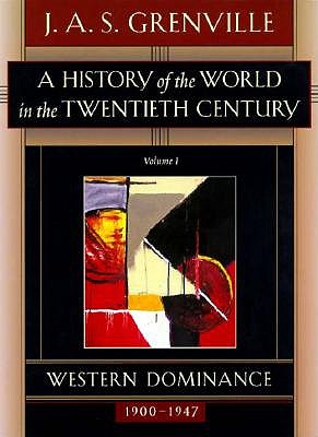 A History of the World in the Twentieth Century Volume I: Western Domination, 1900-1947 (Vol 1)