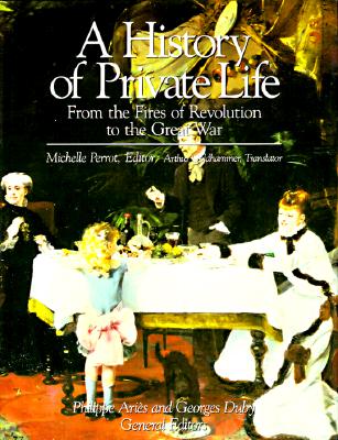 Image for A History of Private Life, Vol. 4: From the Fires of Revolution to the Great War
