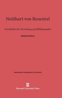 Neidhart von Reuental: Geschichte der Forschung und Bibliographie (Harvard Germanic Studies, 4)