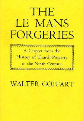 The Le Mans Forgeries: A Chapter from the History of Church Property in the Ninth Century (Harvard Historical Studies)