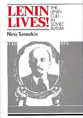 Lenin Lives! the Lenin Cult in Soviet Russia