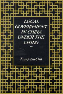 Local Government in China under the Ch'ing (Harvard East Asian Monographs)