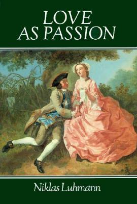 Image for Love as Passion: The Codification of Intimacy (Cultural Memory in the Present)