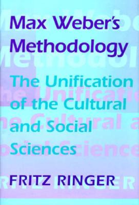 Max Weber's Methodology: The Unification of the Cultural and Social Sciences