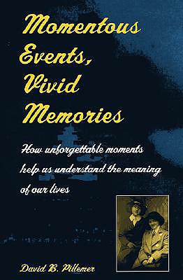 Momentous Events, Vivid Memories [How unforgettable moments help us understand the meaning of our lives]
