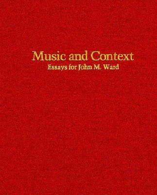 Music and Context: Essays for John M. Ward [INSCRIBED]